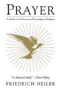 Prayer: A Study in the History and Psychology of Religion