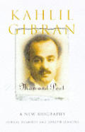 Kahlil Gibran Man & Poet A New Biography