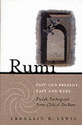 Rumi Past & Present East & West The Life