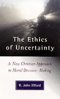 Ethics Of Uncertainty A New Christian