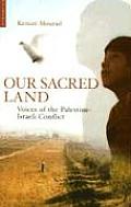 Our Sacred Land Voices of the Palestine Israeli Conflict