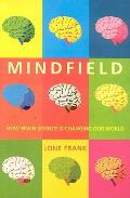Mindfield How Brain Science Is Changing Our World 1st Edition
