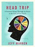 Head Trip A Fantastic Romp Through 24 Hours in the Life of Your Brain