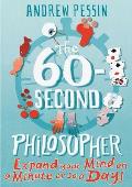 The 60-Second Philosopher: Expand Your Mind on a Minute or So a Day!