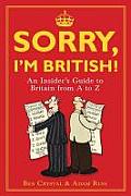 Sorry Im British An Insiders Guide to Britian from A to Z