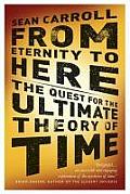 From Eternity to Here The Quest for the Ultimate Theory of Time Sean Carroll