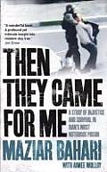 Then They Came for Me 118 Days in Irans Most Notorious Prison Maziar Bahari Aimee Molloy