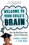Welcome to Your Childs Brain How the Mind Grows from Birth to University UK Edition