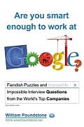 Are You Smart Enough to Work at Google Fiendish & Impossible Interview Questions from the Worlds Top Companies