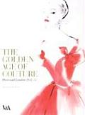 Golden Age of Couture Paris & London 1947 1957