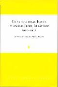 Controversial Issues in Anglo Irish Relations 1910 1921