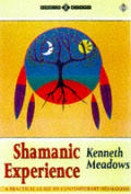Shamanic Experience A Practical Guide