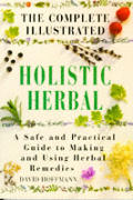 Complete Illustrated Holistic Herbal A Safe & Practical Guide to Making & Using Herbal Remedies