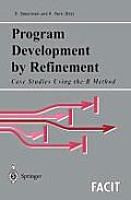 Program Development by Refinement: Case Studies Using the B Method