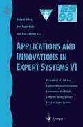 Applications and Innovations in Expert Systems VI: Proceedings of Es98, the Eighteenth Annual International Conference of the British Computer Society