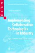 Implementing Collaboration Technologies in Industry: Case Examples and Lessons Learned