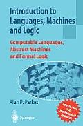 Introduction to Languages, Machines and Logic: Computable Languages, Abstract Machines and Formal Logic