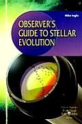 Observers Guide to Stellar Evolution The Birth Life & Death of Stars