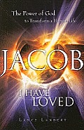 Jacob I Have Loved: The Power of God to Transform a Human Life