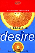 Origins Of Desire Modern Spanish Short S