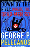 Down By The River Where The Dead Men Go