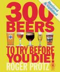 300 Beers to Try Before You Die Revised & Updated