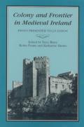 Colony & Frontier in Medieval Ireland: Essays Presented to J.F.Lydon