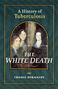 White Death A History Of Tuberculosis