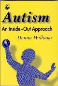 Autism: An Inside-Out Approach: An Innovative Look at the 'Mechanics' of 'Autism' and Its Developmental 'Cousins'