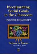 Incorporating Social Goals in the Classroom A Guide for Teachers & Parents of High Functioning Autism & Asperger Syndrome