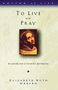 To Live Is to Pray: An Introduction to Carmelite Spirituality