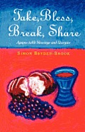 Take, Bless, Break, Share: Agapes, Table Blessings and Other Small Group Liturgies