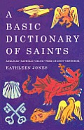 A Basic Dictionary of Saints: Anglican, Catholic, Free Church and Orthodox