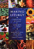 Making Liturgy: Creating Rituals for Worship and Life