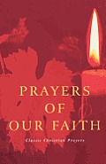 Prayers of Our Faith: Classic Christian Prayers