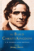 To Build Christ's Kingdom: An F.D.Maurice Reader
