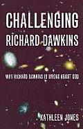 Challenging Richard Dawkins: Why Richard Dawkins Is Wrong about God