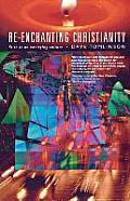 Re-Enchanting Christianity: Faith in an Emerging Culture
