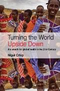 Turning The World Upside Down The Serach For Global Health In The 21st Century