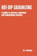 Hot-Dip Galvanizing: A Guide to Process Selection and Galvanizing Practice