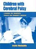 Children with Cerebral Palsy A Manual for Therapists Parents & Community Workers