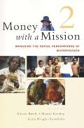 Money with a Mission Volume 2: Managing the Social Performance of Microfinance