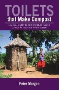 Toilets That Make Compost: Low-Cost, Sanitary Toilets That Produce Valuable Compost for Crops in an African Context