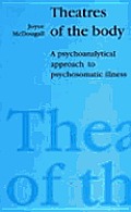Theatres of the Body A Psychoanalytic Approach to Psychosomatic Illness