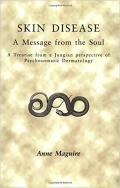 Skin Disease A Message from the Soul A Treatise from a Jungian Perspective of Psychosomatic Dermatology