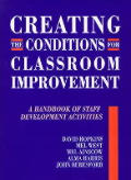 Creating the Conditions for Classroom Improvement A Handbook of Staff Development Activities