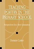 Teaching Poetry in the Primary School: Perspectives for a New Generation