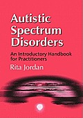 Autistic Spectrum Disorders: An Introductory Handbook for Practitioners