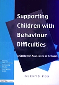 Supporting Children with Behaviour Difficulties: A Guide for Assistants in Schools