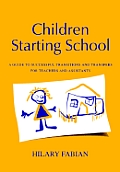 Children Starting School: A Guide to Successful Transitions and Transfers for Teachers and Assistants